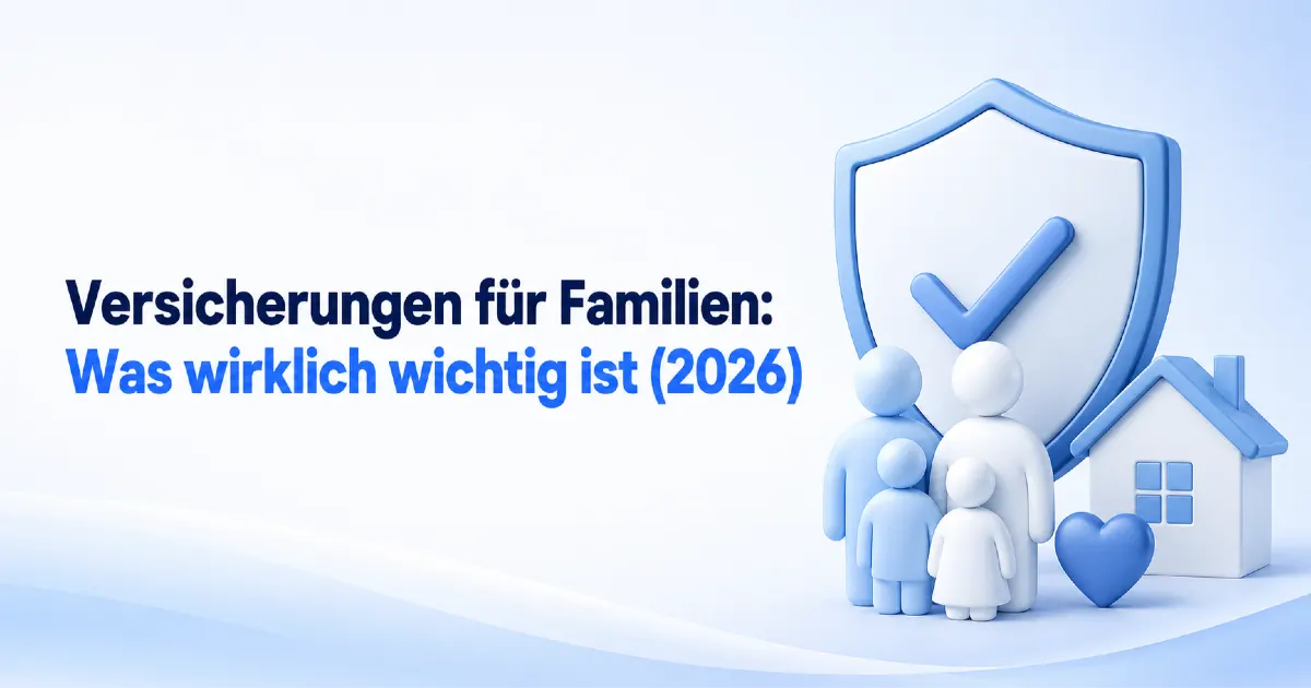 Versicherungen für Familien 2026: modernes Titelbild mit Schutzschild, Familie, Haus und Herzsymbol zur wichtigen Absicherung von Eltern und Kindern.